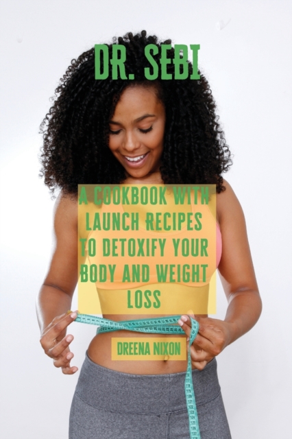 Dr. Sebi : A Cookbook with Launch Recipes to Detoxify your Body and Weight Loss, Paperback / softback Book