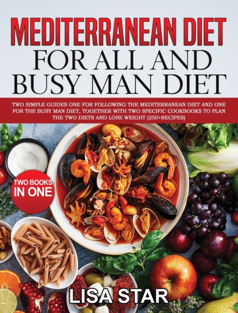 Mediterranean Diet for All and Busy Man Diet : Two Simple Guides One for Following the Mediterranean Diet and One for the Busy Man Diet, Together with Two Specific Cookbooks to Plan the Two Diets and, Hardback Book