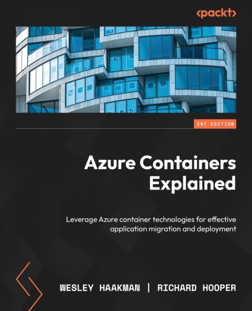 Azure Containers Explained : Leverage Azure container technologies for effective application migration and deployment, Paperback / softback Book