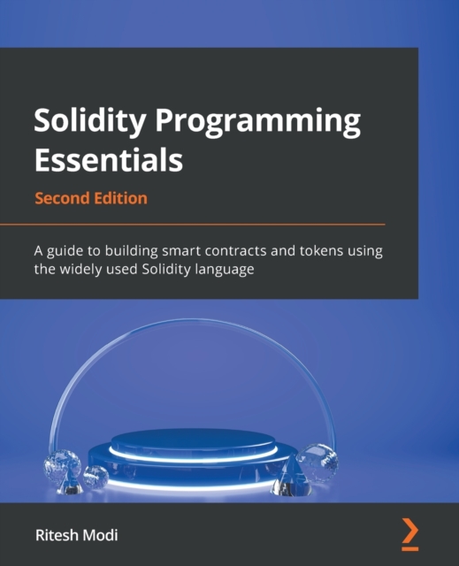 Solidity Programming Essentials : A guide to building smart contracts and tokens using the widely used Solidity language, Paperback / softback Book