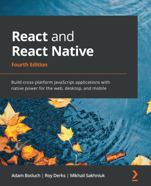 React and React Native : Build cross-platform JavaScript applications with native power for the web, desktop, and mobile, Paperback / softback Book