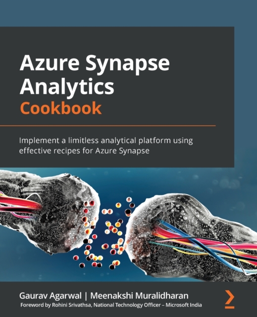 Azure Synapse Analytics Cookbook : Implement a limitless analytical platform using effective recipes for Azure Synapse, Paperback / softback Book