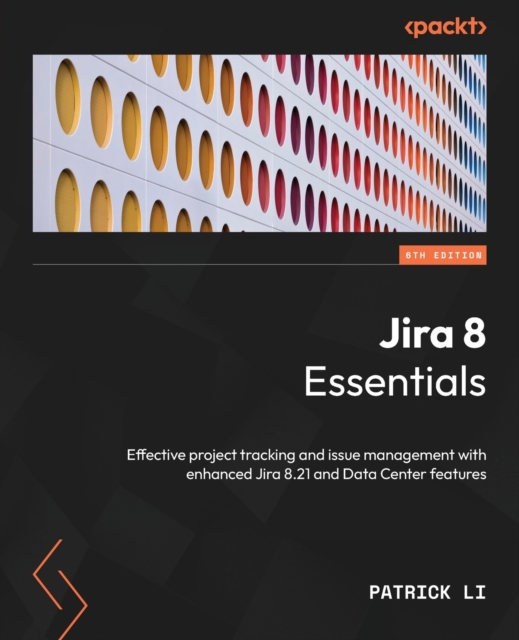 Jira 8 Essentials : Effective project tracking and issue management with enhanced Jira 8.21 and Data Center features, Paperback / softback Book