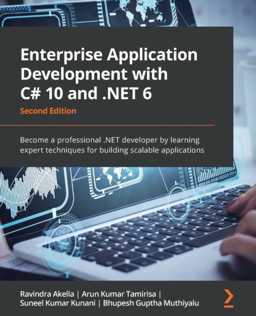 Enterprise Application Development with C# 10 and .NET 6 : Become a professional .NET developer by learning expert techniques for building scalable applications, Paperback / softback Book