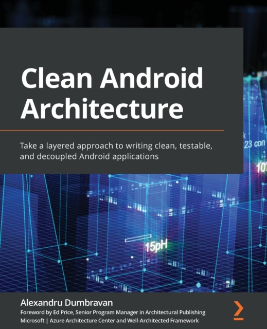 Clean Android Architecture : Take a layered approach to writing clean, testable, and decoupled Android applications, Paperback / softback Book