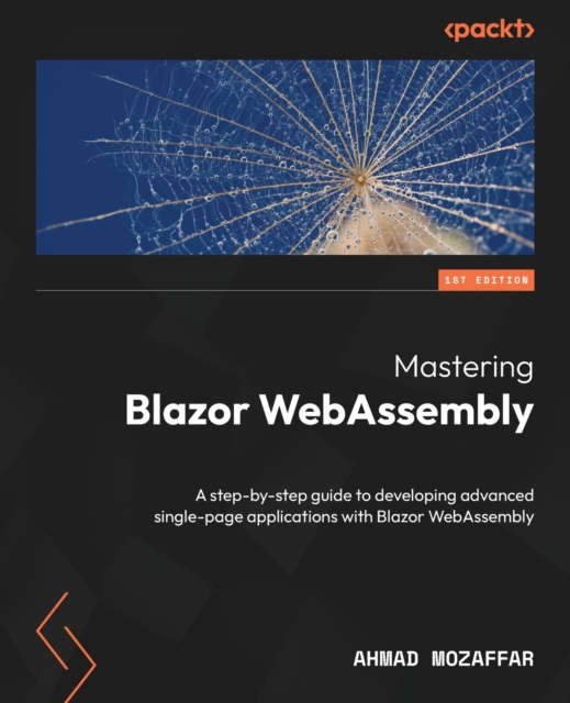 Mastering Blazor WebAssembly : A step-by-step guide to developing advanced single-page applications with Blazor WebAssembly, Paperback / softback Book