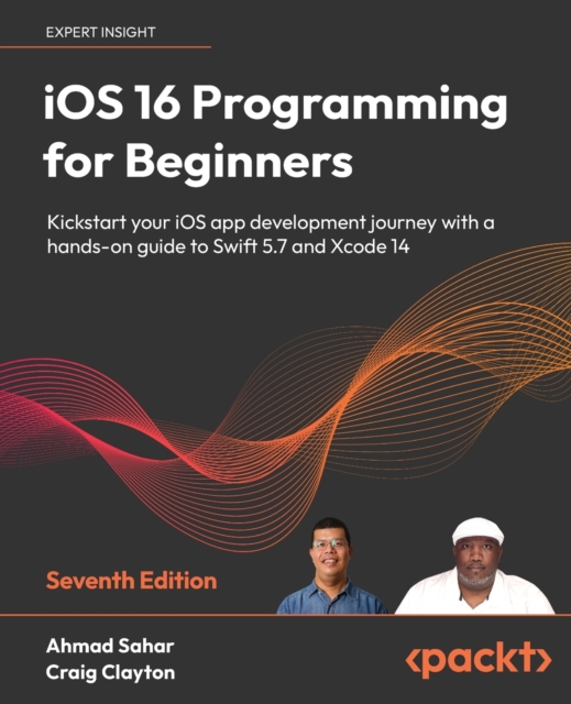 iOS 16 Programming for Beginners : Kickstart your iOS app development journey with a hands-on guide to Swift 5.7 and Xcode 14, 7th Edition, Paperback / softback Book