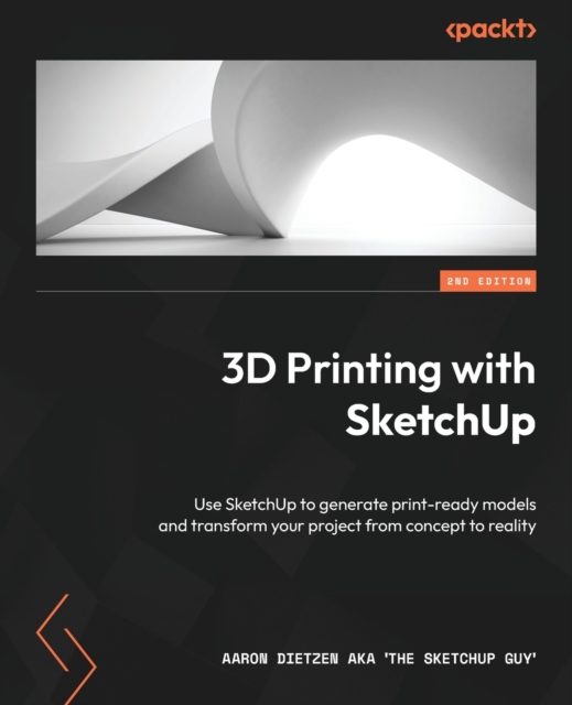 3D Printing with SketchUp : Use SketchUp to generate print-ready models and transform your project from concept to reality, Paperback / softback Book