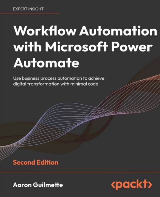 Workflow Automation with Microsoft Power Automate : Use business process automation to achieve digital transformation with minimal code, Paperback / softback Book