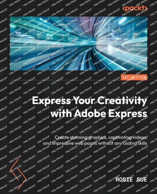 Express Your Creativity with Adobe Express : Create stunning graphics, captivating videos, and impressive web pages without any coding skills, Paperback / softback Book