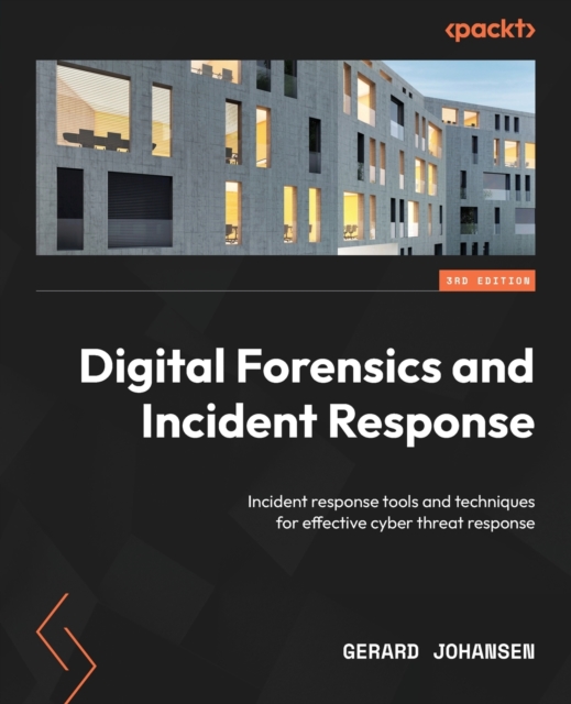 Digital Forensics and Incident Response : Incident response tools and techniques for effective cyber threat response, Paperback / softback Book