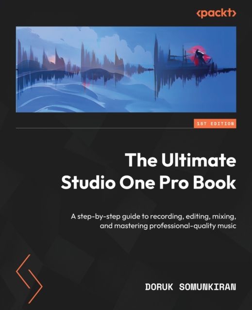 The Ultimate Studio One Pro Book : A step-by-step guide to recording, editing, mixing, and mastering professional-quality music, Paperback / softback Book