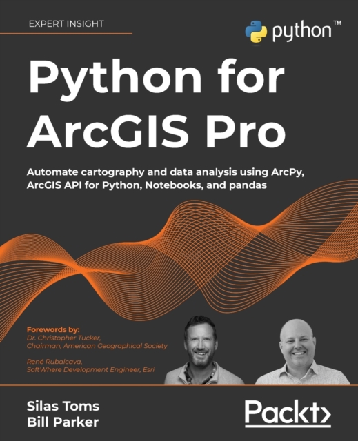 Python for ArcGIS Pro : Automate cartography and data analysis using ArcPy, ArcGIS API for Python, Notebooks, and pandas, Paperback / softback Book