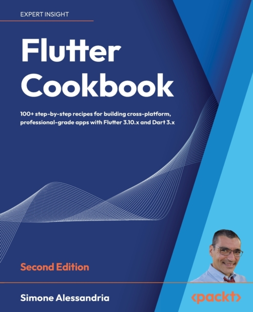Flutter Cookbook : 100+ step-by-step recipes for building cross-platform, professional-grade apps with Flutter 3.10.x and Dart 3.x, Paperback / softback Book