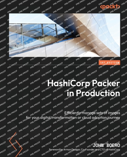 HashiCorp Packer in Production : Efficiently manage sets of images for your digital transformation or cloud adoption journey, Paperback / softback Book