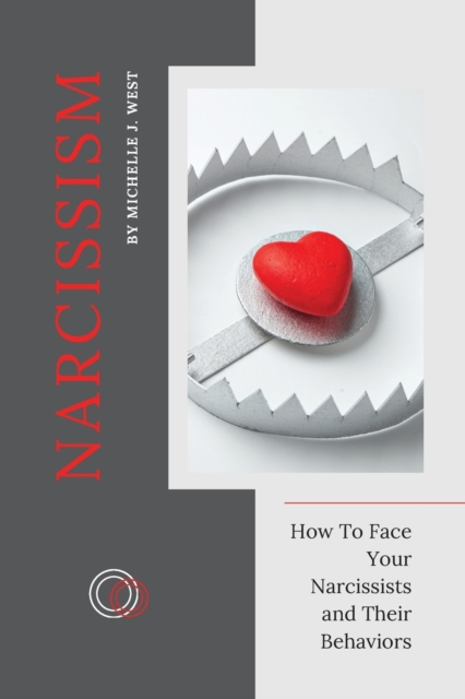 Narcissism : How To Face Your Narcissists and Their Behaviors, Paperback / softback Book