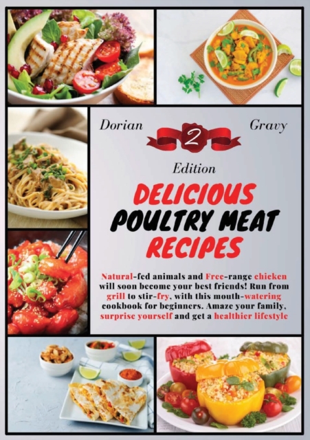 Delicious Poultry Meat Recipes : Natural-fed animals and Free-range chicken will soon become your best friends! Run from grill to stir-fry, with this mouth-watering cookbook for beginners. Amaze your, Paperback / softback Book