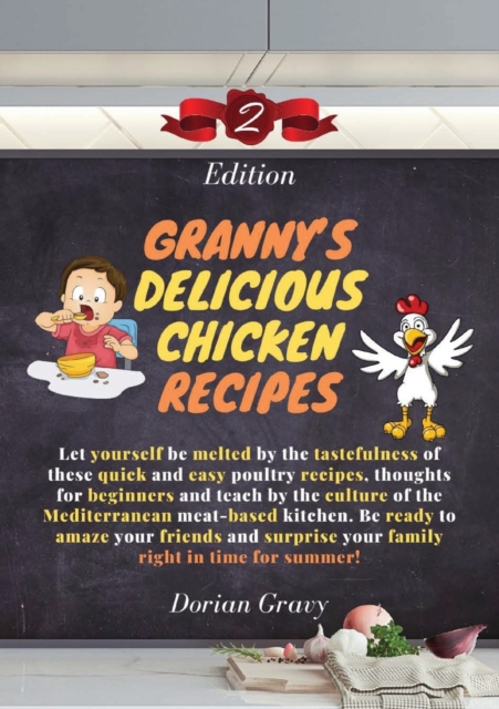Granny's Delicious Chicken Recipes : Let yourself be melted by the tastefulness of these quick and easy poultry recipes, thoughts for beginners and teach by the culture of the Mediterranean meat-based, Paperback / softback Book