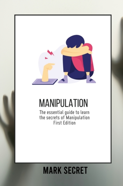 Manipulation : The essential guide to learn the secrets of Manipulation (First Edition), Paperback / softback Book