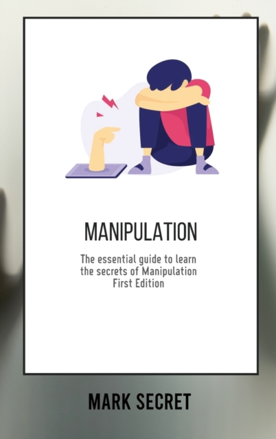 Manipulation : The essential guide to learn the secrets of Manipulation (First Edition), Hardback Book
