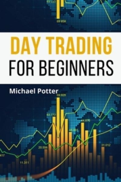 Day Trading for Beginners - 2 Books in 1 : A Comprehensive Guide to Master Money Management and Milk the Forex Market like a Cash Cow!, Paperback / softback Book
