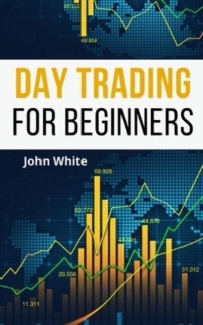 Day Trading for Beginners - 2 Books in 1 : A Comprehensive Guide to Master Money Management and Milk the Forex Market like a Cash Cow!, Hardback Book