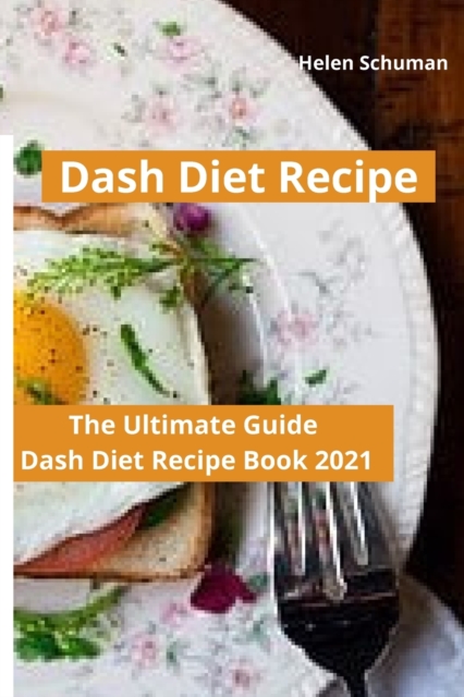 Dash Diet Recipe : The Ultimate Guide Dash Diet Recipe Book 2021, Paperback / softback Book