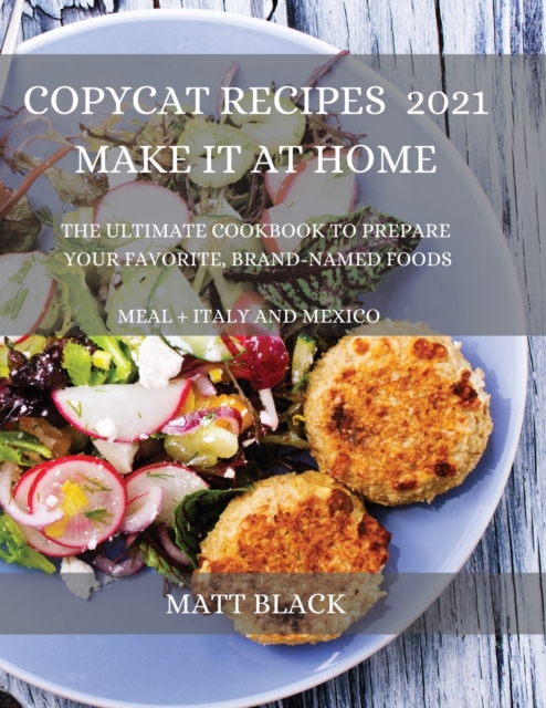 Copycat Recipes 2021 for Everyone : How to Make the Most Famous and Delicious Restaurant Dishes at Home. a Step-By-Step Cookbook to Prepare Your Favorite Popular Brand-Named Foods and Drinks : How to, Paperback / softback Book
