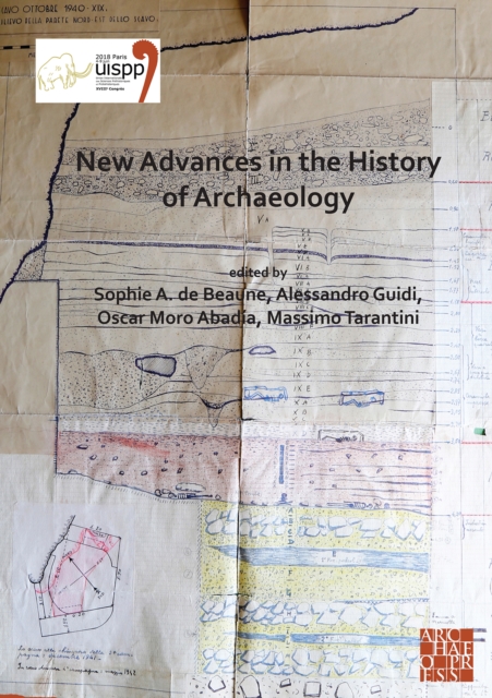 New Advances in the History of Archaeology : Proceedings of the XVIII UISPP World Congress (4-9 June 2018, Paris, France) Volume 16 (Sessions Organised by the History of Archaeology Scientific Commiss, Paperback / softback Book