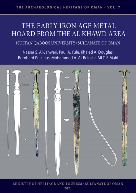 The Early Iron Age Metal Hoard from the Al Khawd Area (Sultan Qaboos University), Sultanate of Oman, PDF eBook