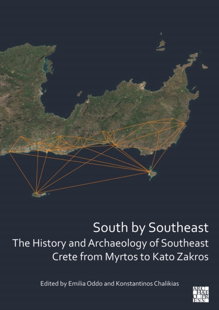 South by Southeast: The History and Archaeology of Southeast Crete from Myrtos to Kato Zakros, Paperback / softback Book