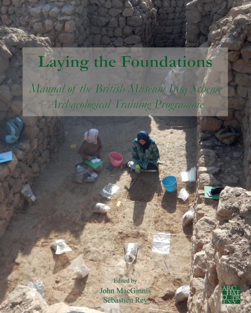 Laying the Foundations: Manual of the British Museum Iraq Scheme Archaeological Training Programme, Paperback / softback Book