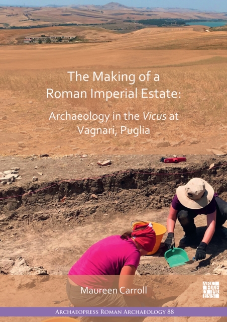 The Making of a Roman Imperial Estate : Archaeology in the Vicus at Vagnari, Puglia, PDF eBook