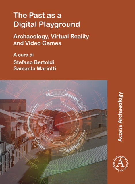 The Past as a Digital Playground: Archaeology, Virtual Reality and Video Games, PDF eBook