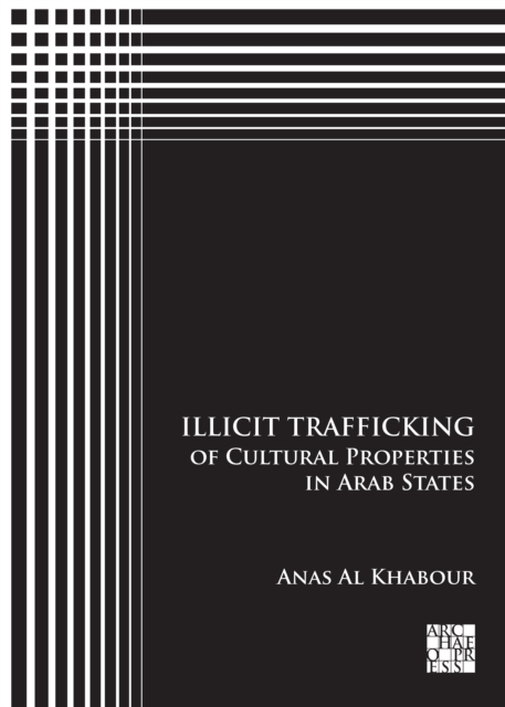 Illicit Trafficking of Cultural Properties in Arab States, Paperback / softback Book