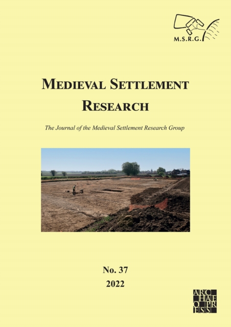 Medieval Settlement Research No. 37, 2022 : The Journal of the Medieval Settlement Research Group, Paperback / softback Book