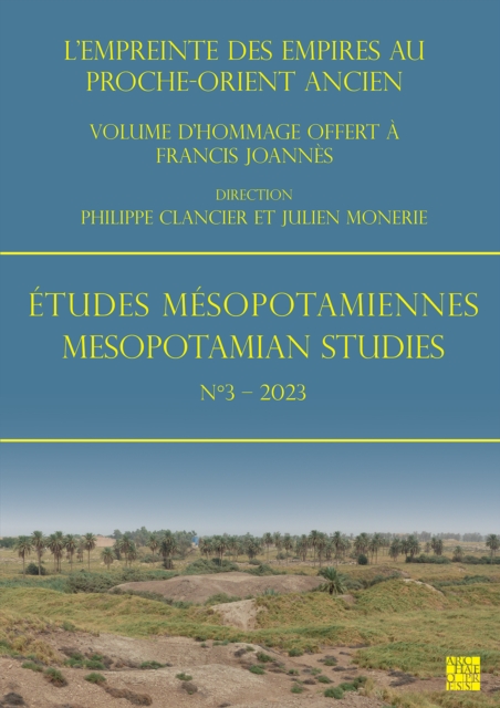 Etudes Mesopotamiennes - Mesopotamian Studies N3 - 2023 : L'Empreinte Des Empires Au Proche-Orient Ancien: Volume d'Hommage Offert a Francis Joannes, Paperback / softback Book