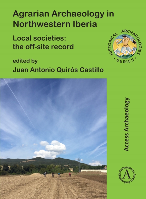 Agrarian Archaeology in Northwestern Iberia : Local Societies: The Off-Site Record, Paperback / softback Book