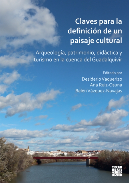Claves para la definicion de un paisaje cultural : Arqueologia, patrimonio, didactica y turismo en la cuenca del Guadalquivir, Paperback / softback Book