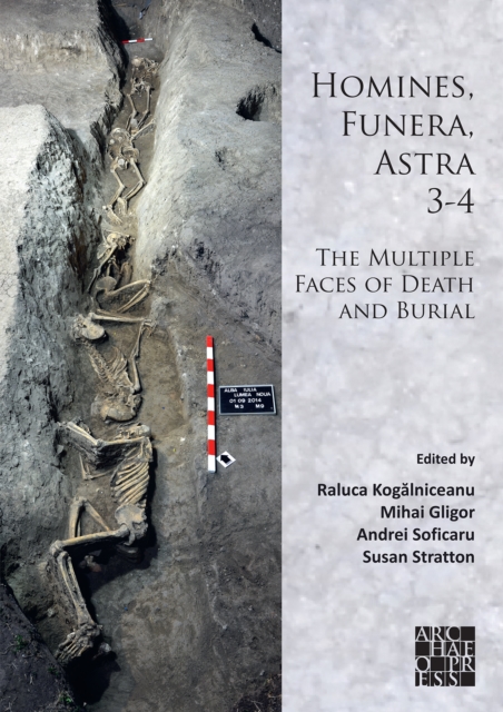 Homines, Funera, Astra 3-4: The Multiple Faces of Death and Burial : Proceedings of the International Symposium on Funerary Anthropology, ‘1 Decembrie 1918’ University (Alba Iulia, Romania), Paperback / softback Book