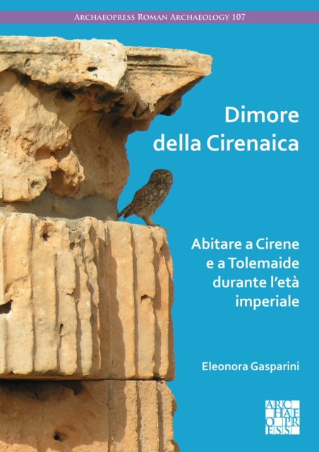Dimore della Cirenaica: Abitare a Cirene e a Tolemaide durante l’eta imperiale, Paperback / softback Book