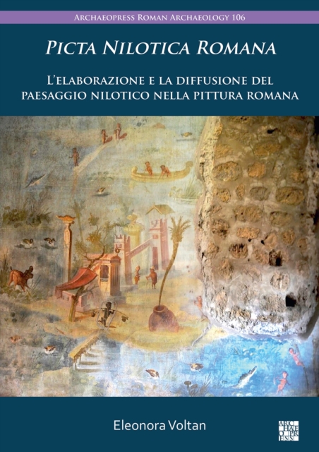 Picta Nilotica Romana : L’elaborazione e la diffusione del paesaggio nilotico nella pittura romana, Paperback / softback Book