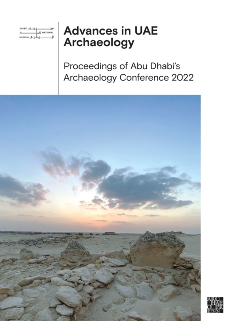 Advances in Uae Archaeology : Proceedings of Abu Dhabi's Archaeology Conference 2022, Hardback Book