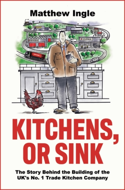 Kitchens, or Sink : How to Build a FTSE 250 Company from Nothing, Paperback / softback Book