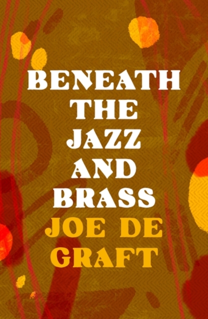 Beneath the Jazz and Brass, Paperback / softback Book