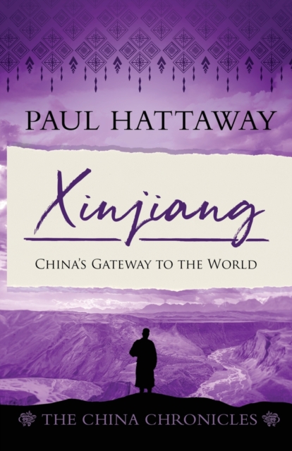 Xinjiang : China's gateway to the world, Paperback / softback Book