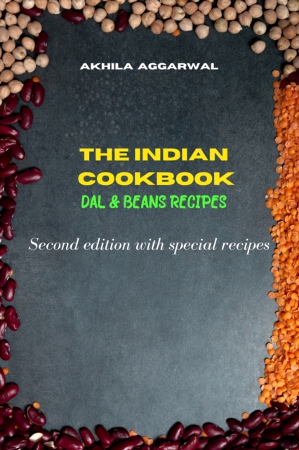 Indian Cookbook Dal and Beans Recipes (second edition with special recipes) : Traditional, Creative and Delicious Indian Recipes To prepare easily at home, Paperback / softback Book