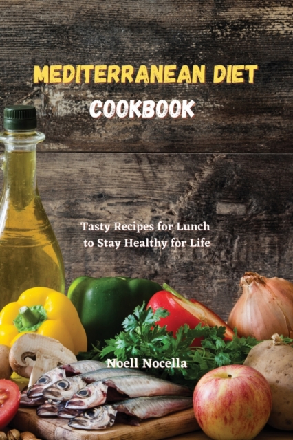 Mediterranean Diet Cookbook : Tasty Recipes for Lunch to Stay Healthy for Life, Paperback / softback Book