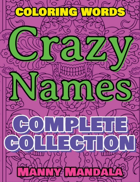 CRAZY NAMES - Complete Collection - Coloring Words - Color Mandala and Relax : Coloring Book - 200 Weird Words - 200 Weird Pictures - 200% FUN - Great Coloring Book, Hardback Book