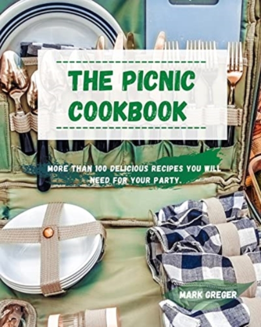 The Picnic cookbook : More than 100 delicious recipes you will need for your party., Paperback / softback Book